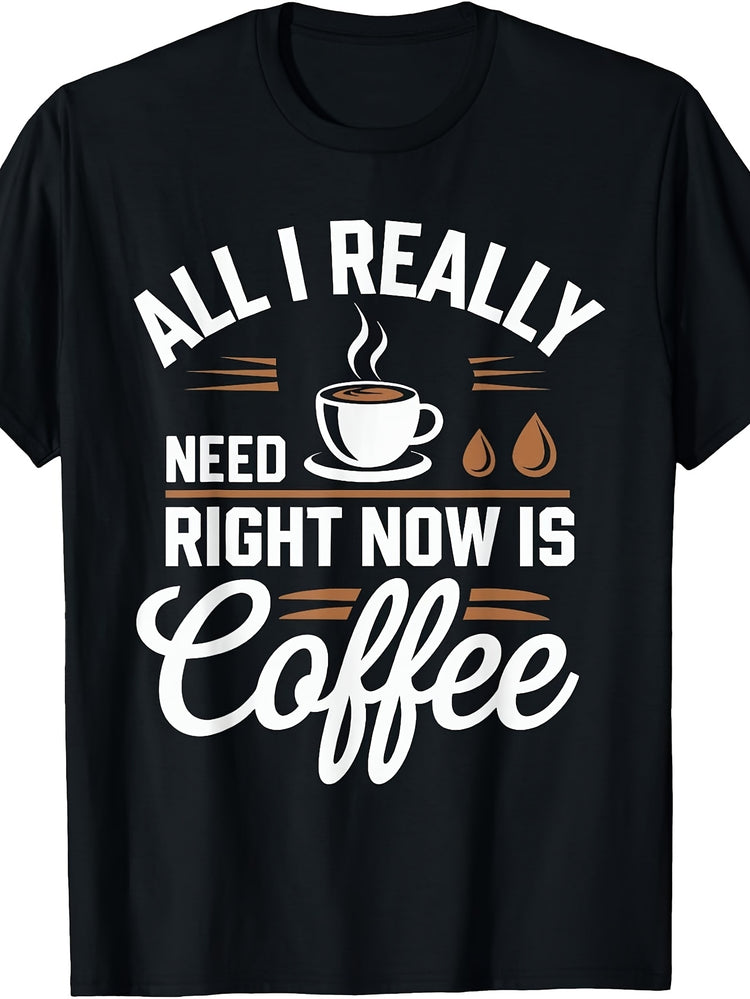 Coffee Lover All I Really Need Right Now Is Coffee T-Shirt