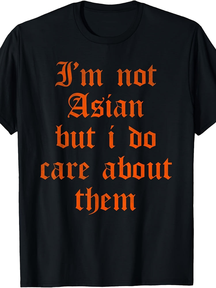 I'm Not Asian but I Do Care About Them T-Shirt